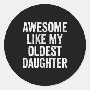 Awesome Like My Oldest Daughter Mother's Day Fathe Classic Round Sticker