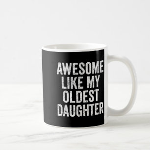Awesome Like My Oldest Daughter Mother's Day Fathe Coffee Mug
