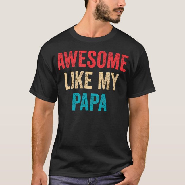 Awesome Like My Papa - Daughter Son Grandson Grand T-Shirt (Front)