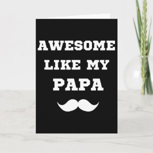 Awesome Like My Papa Present For Men Funny Fathers Card