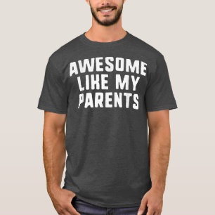 Awesome Like My Parents Father Mother Cool Funny T-Shirt
