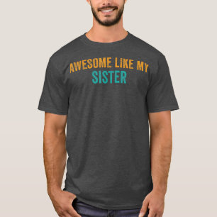 Awesome Like My sister Parents' Day T-Shirt