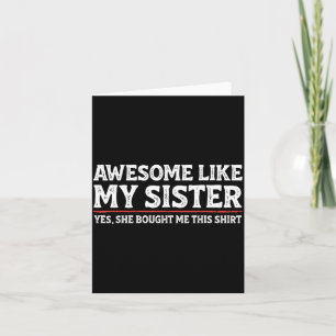 Awesome Like My Sister Sarcastic Funny Brother  Card