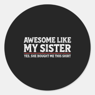 Awesome Like My Sister Sarcastic Funny Brother  Classic Round Sticker
