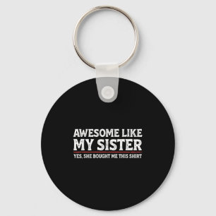 Awesome Like My Sister Sarcastic Funny Brother  Key Ring