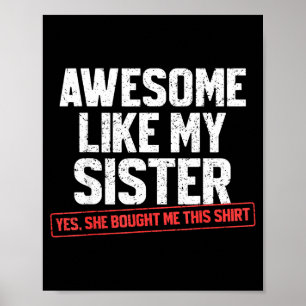 Awesome Like My Sister Sarcastic Funny Brother  Poster