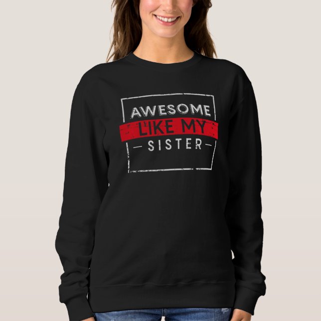 Awesome Like My Sister Sweatshirt (Front)