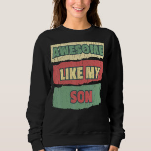 Awesome Like My Son Dad And Mum Present Retro Vint Sweatshirt