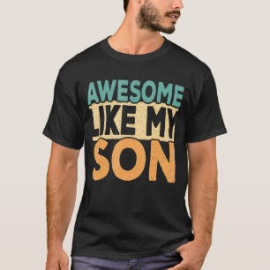 Awesome Like My Son Dad Joke Daddy Papa Father Re T-Shirt