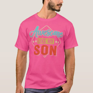 Awesome Like My Son For Dad On Fathers Day T-Shirt