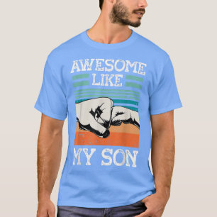 AWESOME LIKE MY SON Funny Father's Day Dad Joke T-Shirt