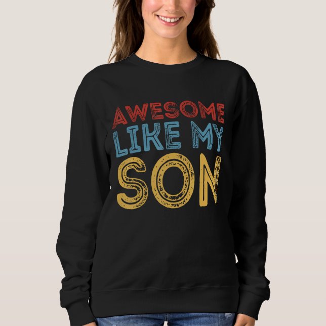 Awesome Like My Son Retro Funny Cool Father's Day  Sweatshirt (Front)