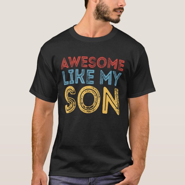 Awesome Like My Son Retro Funny Cool Father's Day  T-Shirt (Front)