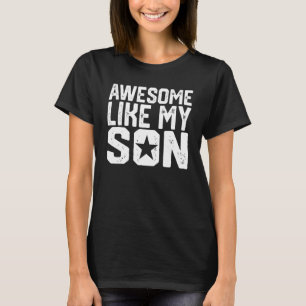 Awesome Like My Son Son To Mum Son To Dad Present T-Shirt