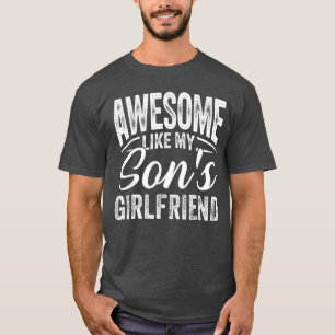 Awesome Like My Sons Girlfriend Funny Parent Fathe T-Shirt