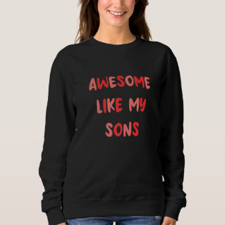 Awesome Like My Sons Mum Dad Cool Sweatshirt