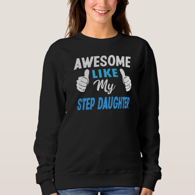 Awesome Like My Step Daughter  Mum Dad Sweatshirt (Front)