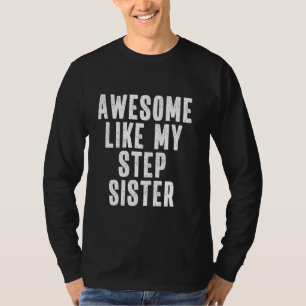 Awesome Like My Step Sister Quote Funny Sibling Ap T-Shirt