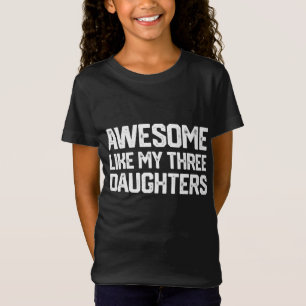 AWESOME LIKE MY THREE DAUGHTERS Father's Day Gift  T-Shirt