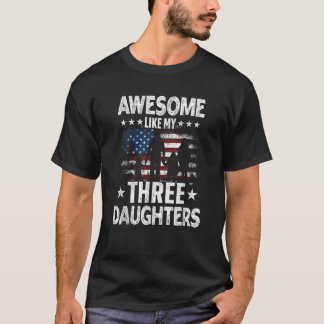 Awesome Like My Three Daughters Vintage Usa Flag F T-Shirt
