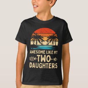 Awesome Like My Two Daughter Gifts Men Funny Fathe T-Shirt