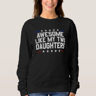 Awesome Like My Two Daughters 1 Sweatshirt