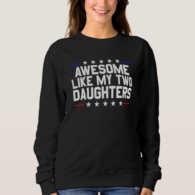 Awesome Like My Two Daughters  1 Sweatshirt (Front)