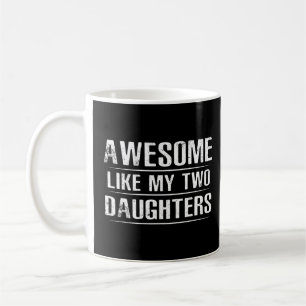 Awesome Like My Two Daughters  Father's Day Dad Fa Coffee Mug