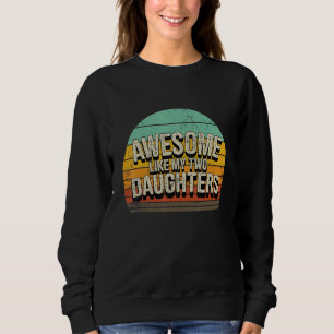 Awesome Like My Two Daughters  Vintage Parents Cos Sweatshirt