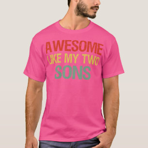 Awesome Like My Two Sons I T-Shirt