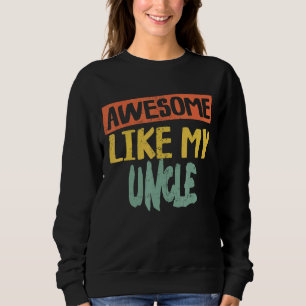 Awesome Like My Uncle  Dad Joke Fathers Day Sweatshirt