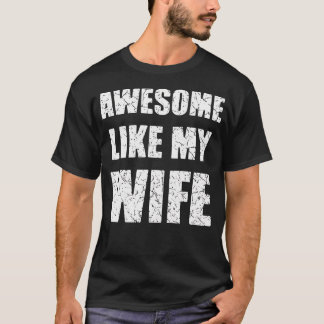 Awesome Like My Wife Funny Husband T-Shirt