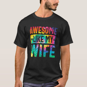 Awesome Like My Wife Tie Dye Parents' Day T-Shirt