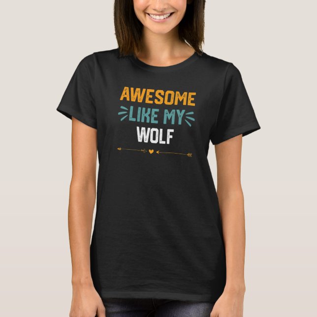 Awesome Like My Wolf   Idea For Grey Wolf T-Shirt (Front)