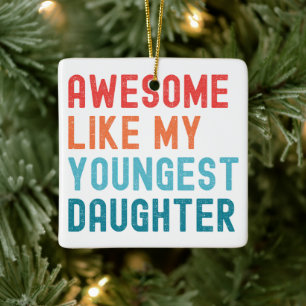 Awesome Like My Youngest Daughter Family Party Ceramic Ornament