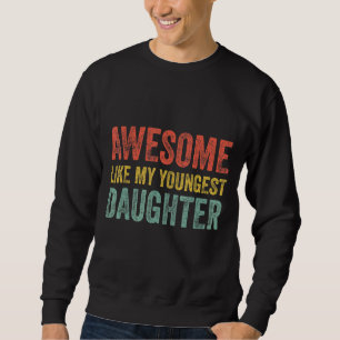 Awesome Like My Youngest Daughter Father's & Mothe Sweatshirt