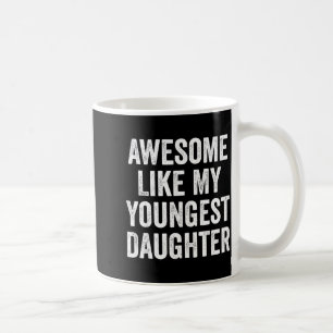 Awesome Like My Youngest Daughter Funny Dad Joke F Coffee Mug