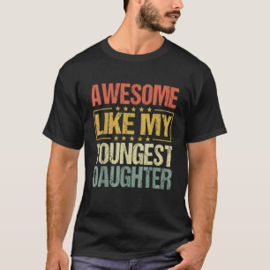 Awesome Like My Youngest Daughter Funny Fathers Da T-Shirt