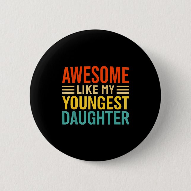 Awesome Like My Youngest Daughter Funny Men Dad Fa 6 Cm Round Badge (Front)
