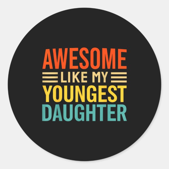 Awesome Like My Youngest Daughter Funny Men Dad Fa Classic Round Sticker (Front)