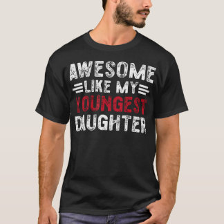 Awesome Like My Youngest Daughter Funny Vintage Fa T-Shirt