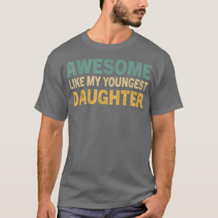 Awesome Like My Youngest Daughter Funny Vintage Fa T-Shirt