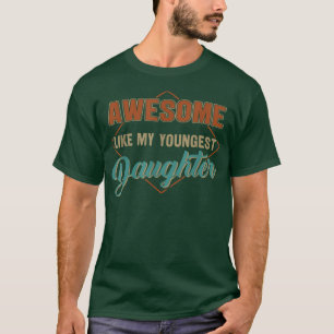 Awesome Like My Youngest Daughter Funny Vintage Fa T-Shirt