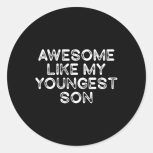 Awesome Like My Youngest Son Funny Fathers Day Men Classic Round Sticker