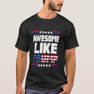Awesome Like TRUMP Donald Trump 2024 Gifts America T-Shirt