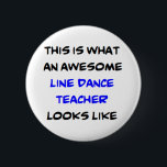 awesome line dance teacher 6 cm round badge<br><div class="desc">awesome line dance teacher</div>