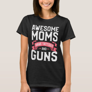 Awesome Moms Have Tattoos And Guns Tattoo Lover T-Shirt