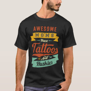 Awesome Moms Have Tattoos And Huskies T-Shirt