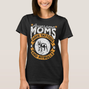 Awesome Moms Have Tattoos And Pitbulls - Dog Lover T-Shirt