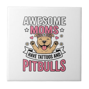 Awesome Moms Have Tattoos and Pitbulls Vintage Shi Tile